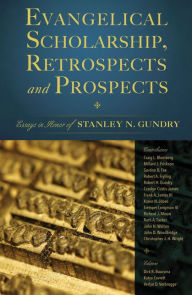 Title: Evangelical Scholarship, Retrospects and Prospects: Essays in Honor of Stanley N. Gundry, Author: Zondervan