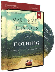 Title: Anxious for Nothing Study Guide with DVD: Finding Calm in a Chaotic World, Author: Max Lucado