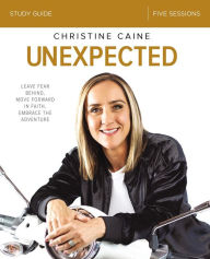 Title: Unexpected Bible Study Guide: Leave Fear Behind, Move Forward in Faith, Embrace the Adventure, Author: Christine Caine