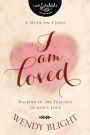 I Am Loved: Walking in the Fullness of God's Love