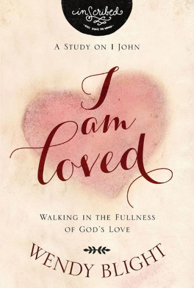 I Am Loved: Walking in the Fullness of God's Love