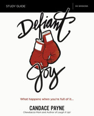 Title: Defiant Joy Bible Study Guide: What Happens When You're Full of It, Author: Eybalin Casseus Clara Rachel