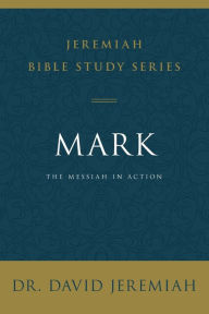 Title: Mark: The Messiah in Action, Author: David Jeremiah