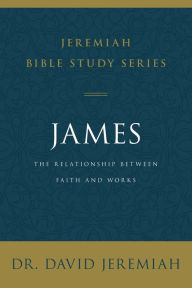 Title: James: The Relationship Between Faith and Works, Author: David Jeremiah