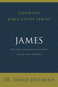 Title: James: The Relationship Between Faith and Works, Author: David Jeremiah