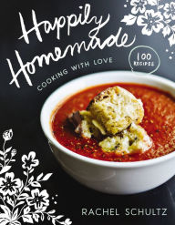 Title: Happily Homemade: Cooking with Love, Author: Rachel Schultz