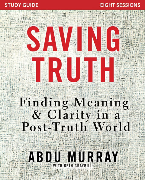 Saving Truth Study Guide: Finding Meaning and Clarity a Post-Truth World