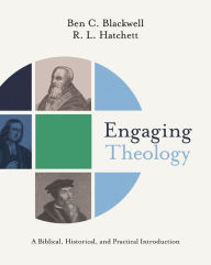 Title: Engaging Theology: A Biblical, Historical, and Practical Introduction, Author: Ben C. Blackwell