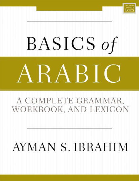 Basics of Arabic: A Complete Grammar, Workbook, and Lexicon