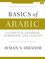 Basics of Arabic: A Complete Grammar, Workbook, and Lexicon