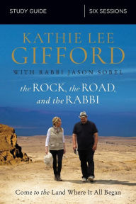 Title: The Rock, the Road, and the Rabbi Bible Study Guide: Come to the Land Where It All Began, Author: Kathie Lee Gifford
