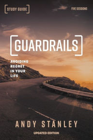 Title: Guardrails Bible Study Guide, Updated Edition: Avoiding Regret in Your Life, Author: Andy Stanley