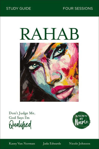 Rahab Bible Study Guide: Don't Judge Me; God Says I'm Qualified