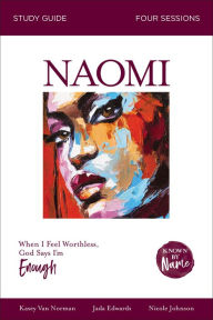 Title: Naomi Bible Study Guide: When I Feel Worthless, God Says I'm Enough, Author: Jada Edwards