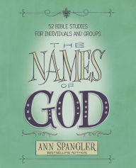 Title: The Names of God: 52 Bible Studies for Individuals and Groups, Author: Ann Spangler