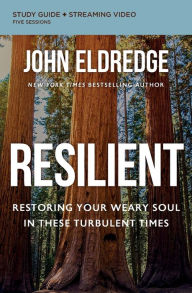 Free audiobooks download podcasts Resilient Bible Study Guide plus Streaming Video: Restoring Your Weary Soul in These Turbulent Times 9780310097044 by John Eldredge, John Eldredge 