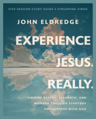 Free online books no download Experience Jesus. Really Bible Study Guide plus Streaming Video: Finding Refuge, Strength, and Wonder through Everyday Encounters with God by John Eldredge 9780310097068
