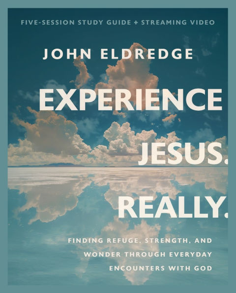 Experience Jesus. Really Bible Study Guide plus Streaming Video: Finding Refuge, Strength, and Wonder through Everyday Encounters with God