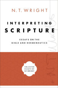 Title: Interpreting Scripture: Essays on the Bible and Hermeneutics, Author: N. T. Wright