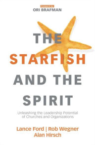 Download ebook format txt The Starfish and the Spirit: Unleashing the Leadership Potential of Churches and Organizations (English literature) 9780310098379 PDB by Lance Ford, Rob Wegner, Alan Hirsch, Ori Brafman