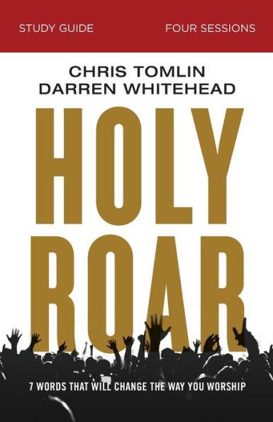 Holy Roar Bible Study Guide: Seven Words That Will Change the Way You Worship