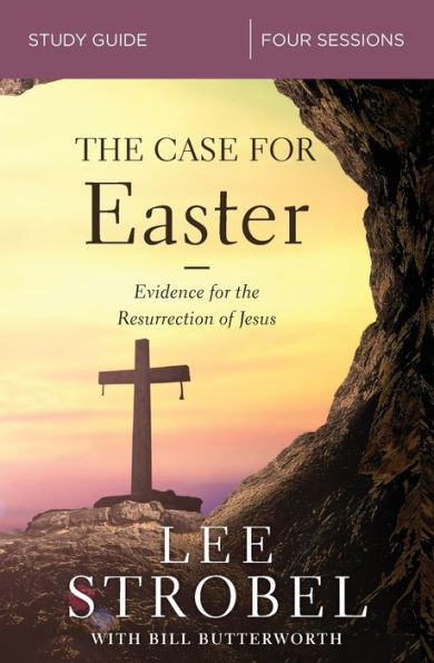 the Case for Easter Bible Study Guide: Investigating Evidence Resurrection