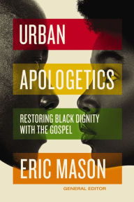 Epub ebook cover download Urban Apologetics: Restoring Black Dignity with the Gospel 9780310100942 PDB FB2 MOBI English version by Eric Mason