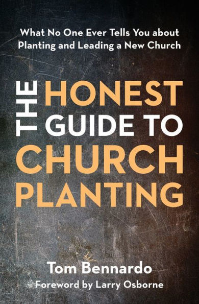 The Honest Guide to Church Planting: What No One Ever Tells You about Planting and Leading a New