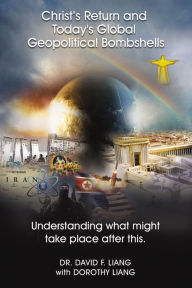 Title: Christ's Return and Today's Global Geopolitical Bombshells: Understanding What Might Take Place After This, Author: David Liang