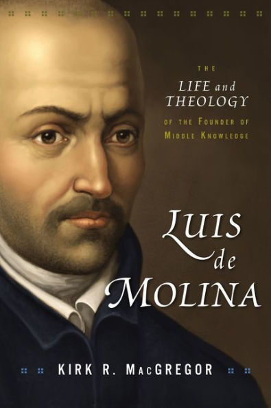 Luis de Molina: the Life and Theology of Founder Middle Knowledge