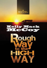 Title: Rough Way to the High Way, Author: Kelly Mack McCoy