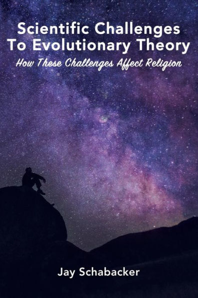 Scientific Challenges to Evolutionary Theory: How these Affect Religion