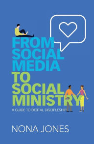 Title: From Social Media to Social Ministry: A Guide to Digital Discipleship, Author: Nona Jones