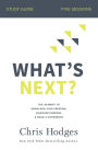 What's Next? Bible Study Guide: The Journey to Know God, Find Freedom, Discover Purpose, and Make a Difference