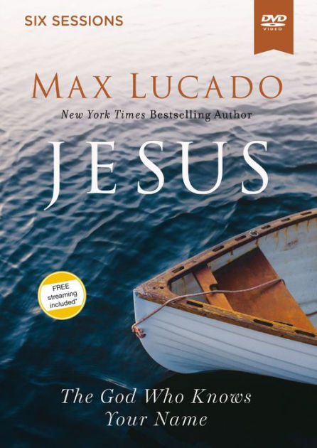Jesus Video Study: The God Who Knows Your Name by Max Lucado ...