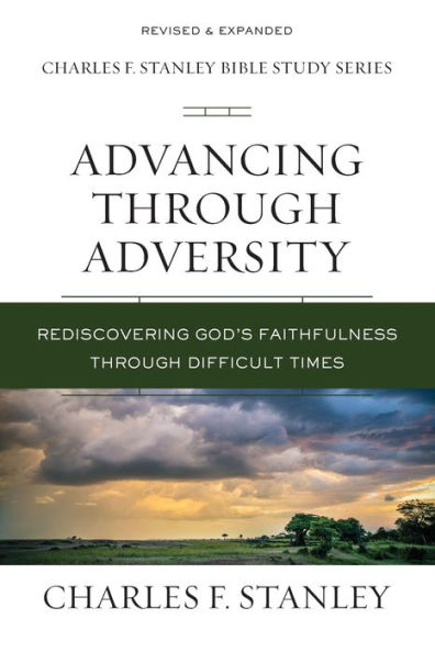 Advancing Through Adversity: Rediscover God's Faithfulness Difficult Times