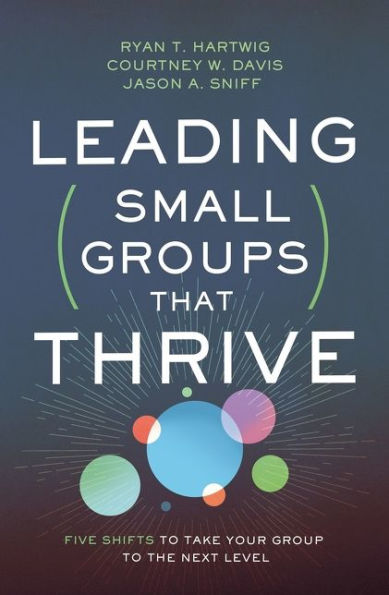 Leading Small Groups That Thrive: Five Shifts to Take Your Group to the Next Level