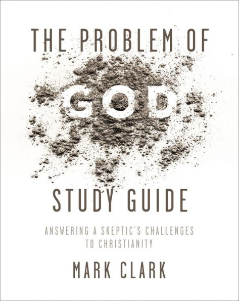 The Problem of God Study Guide plus Streaming Video: Answering a Skeptic's Challenges to Christianity