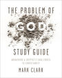 The Problem of God Study Guide plus Streaming Video: Answering a Skeptic's Challenges to Christianity