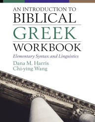 Title: An Introduction to Biblical Greek Workbook: Elementary Syntax and Linguistics, Author: Dana M. Harris