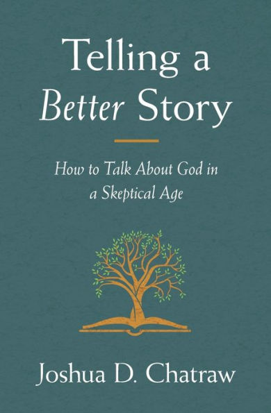 Telling a Better Story: How to Talk About God Skeptical Age