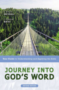 Title: Journey into God's Word, Second Edition: Your Guide to Understanding and Applying the Bible, Author: J. Scott Duvall