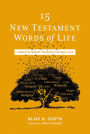 15 New Testament Words of Life: A New Testament Theology for Real Life
