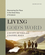 Title: Living God's Word, Second Edition: Discovering Our Place in the Great Story of Scripture, Author: J. Scott Duvall