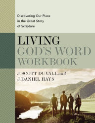 Title: Living God's Word Workbook: Discovering Our Place in the Great Story of Scripture, Author: J. Scott Duvall