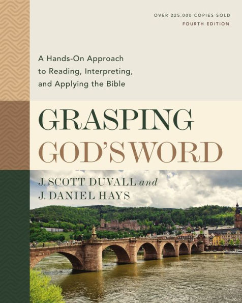 Grasping God's Word, Fourth Edition: A Hands-On Approach to Reading, Interpreting, and Applying the Bible