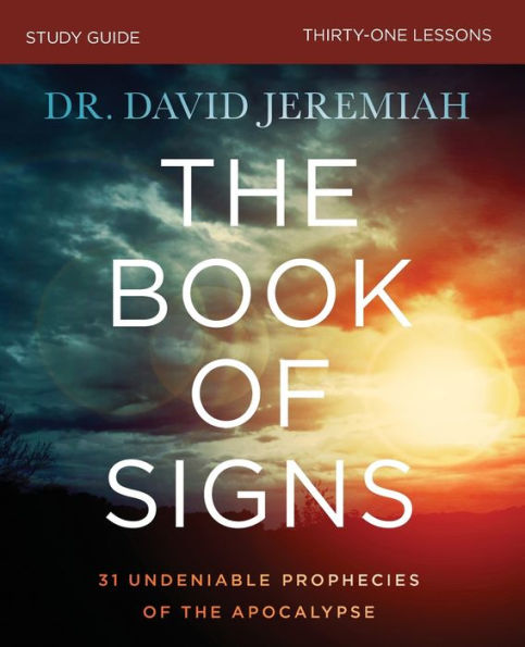 The Book of Signs Bible Study Guide: 31 Undeniable Prophecies of the Apocalypse
