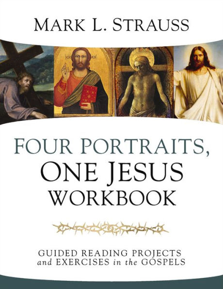 Four Portraits, One Jesus Workbook: Guided Reading Projects and Exercises the Gospels