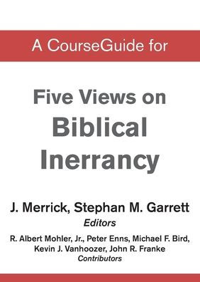 A CourseGuide for Five Views on Biblical Inerrancy