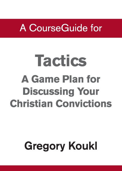 A CourseGuide for Tactics: A Game Plan for Discussing Your Christian Convictions